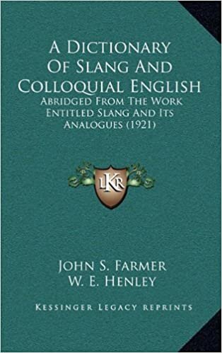 A Dictionary of Slang and Colloquial English: Abridged from the Work Entitled Slang and Its Analogues (1921)