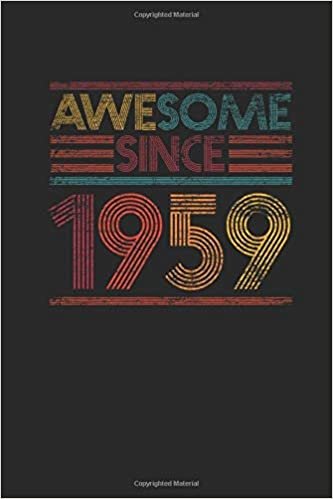 Awesome Since 1959: Blank Lined Notebook / Journal (6 X 9) - Birthday Gift and Anniversary Gift for Women And Men