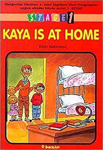 Kaya Is At Home Stage 1 Ilkögretim Okullari 4. Sinif Ingilizce Ders Programina Uygun Okuma Kitabi Se: İlköğretim Okulları 4. Sınıf İngilizce Ders Programına Uygun Okuma Kitabı Serisi 1. Kitap