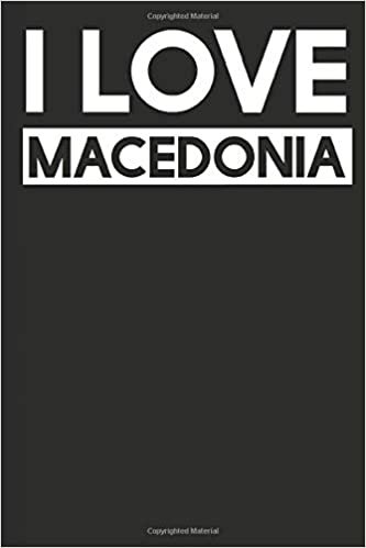 I Love Macedonia: A Notebook
