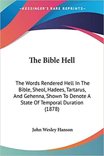 indir   The Bible Hell: The Words Rendered Hell In The Bible, Sheol, Hadees, Tartarus, And Gehenna, Shown To Denote A State Of Temporal Duration (1878) tamamen