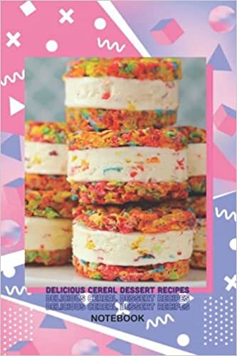 Delicious Cereal Dessert Recipes Notebook: Notebook|Journal| Diary/ Lined - Size 6x9 Inches 100 Pages