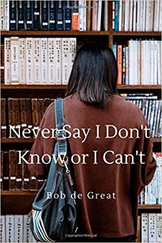 NEVER SAY I DON'T KNOW OR I CAN'T: Motivational Notebook, Journal Diary (110 Pages, Blank, 6x9)