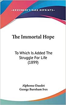 The Immortal Hope: To Which Is Added The Struggle For Life (1899)
