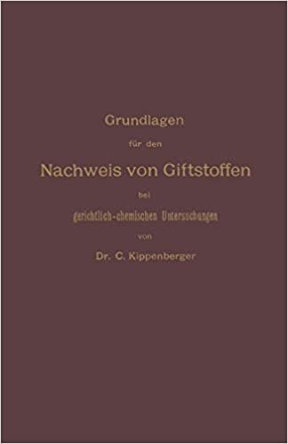 Grundlagen für den Nachweis von Giftstoffen bei gerichtlich-chemischen Untersuchungen. Für Chemiker, Pharmazeuten und Mediziner (German Edition)