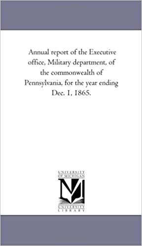 Annual report of the Executive office, Military department, of the commonwealth of Pennsylvania, for the year ending Dec. 1, 1865. indir