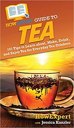 HowExpert Guide to Tea: 101 Tips to Learn about, Make, Drink, and Enjoy Tea for Everyday Tea Drinkers