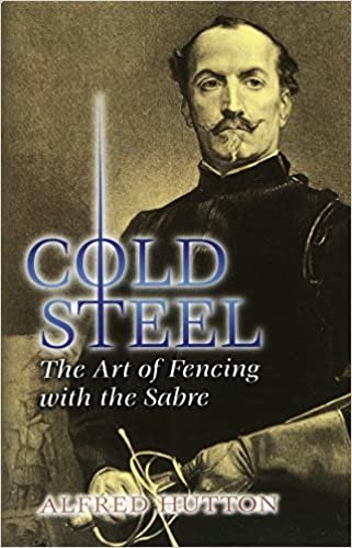 Cold Steel: The Art of Fencing with the Sabre (Dover Books on History, Political and Social Science) (Dover Military History, Weapons, Armor) indir
