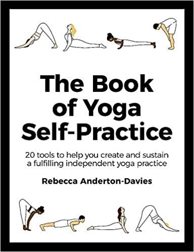 The Book of Yoga Self-Practice: 20 tools to help you create and sustain a fulfilling independent yoga practice indir