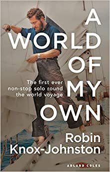 A World of My Own: The First Ever Non-stop Solo Round the World Voyage
