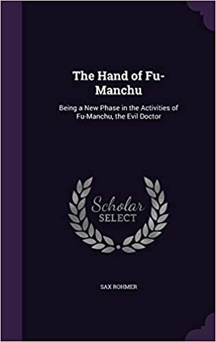 The Hand of Fu-Manchu: Being a New Phase in the Activities of Fu-Manchu, the Evil Doctor
