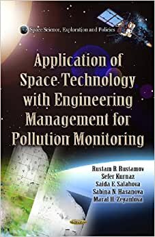 Application of Space Technology with Fitting of Engineering Management for Pollution Monitoring (Space Science, Exploration and Policies: Pollution Science, Technology and Abatement) indir