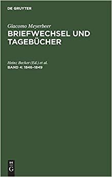 Giacomo Meyerbeer: Briefwechsel und Tagebücher: Briefwechsel und Tagebücher, 5 Bde., Bd.4, 1846-1849: Band 4