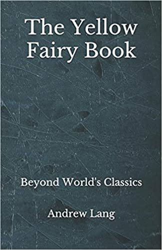 The Yellow Fairy Book: Beyond World's Classics