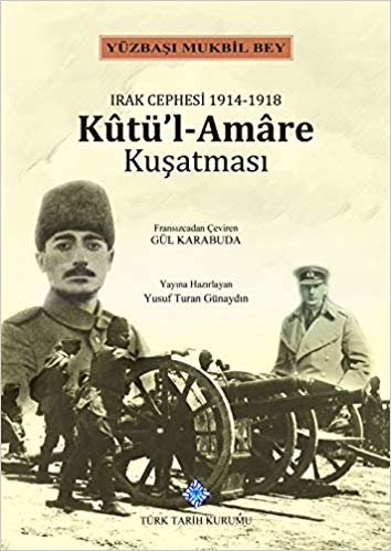 Kutü'l-Amare Kuşatması: Irak Cephesi 1914-1918