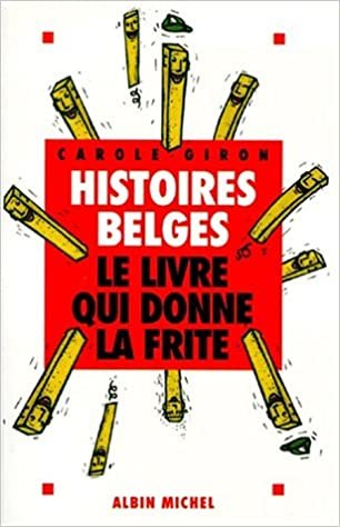 Histoires Belges: Le livre qui donne la frite (Humour)