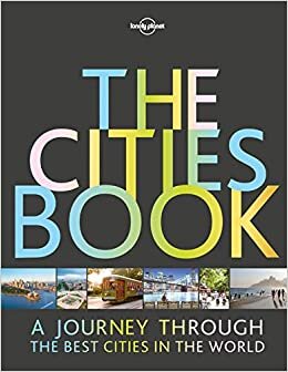The Cities Book: A journey through the best cities in the world (Lonely Planet Travel Guide)