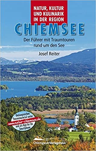 Natur, Kultur und Kulinarik in der Region Chiemsee: Der Chiemseeführer mit Traumtouren rund um den See.
