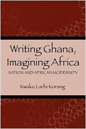 Writing Ghana, Imagining Africa: Nation and African Modernity (Rochester Studies in African History and the Diaspora)
