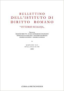 Bullettino Dell'istituto Di Diritto Romano 'Vittorio Scialoja'. Quarta Serie - Vol. X. Dell'intera Collezione Vol. CXIV, 2020