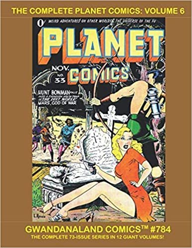 The Complete Planet Comics: Volume 6: Gwandanaland Comics #784 --- More Thrilling Science-Fiction Comics Starring Mysta of the Moon, Space Rangers, Star Pirate and more! indir