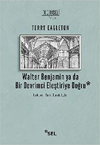 Walter Benjamin ya da Bir Devrimci Eleştiriye Doğru