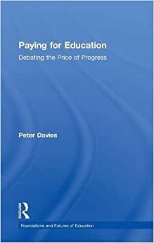 Paying for Education: Debating the Price of Progress (Foundations and Futures of Education) indir