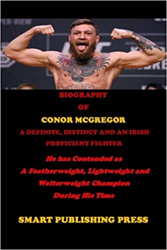 Biography of Conor McGregor a Definite, Distinct and an Irish Proficient Fighter: He has Contended as a Featherweight, Lightweight and Welterweight champion during His Time