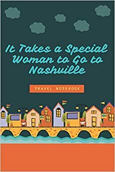 It Takes a Special Woman to Go to Nashville: Lined Notebook Paper Journal Gift For Nashville lovers - Nashville notebook -Book Gift for Nashville ... Idea For Nashville Lovers| Funny Cute Gift