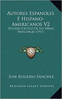 Autores Espanoles E Hispano-Americanos V2: Estudio Critico de Sus Obras Principales (1911)