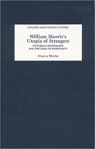 William Morris's Utopia of Strangers: Victorian Medievalism and the Ideal of Hospitality (1) (English Association Studies)