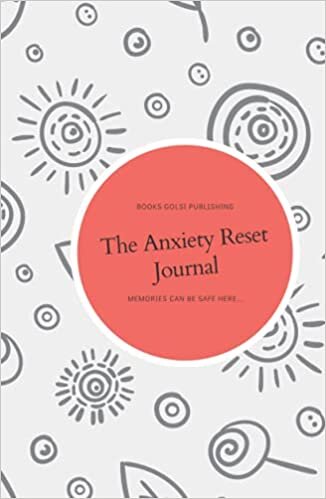 The Anxiety Reset Journal: A Life-Changing Idea to Overcoming Fear, Stress, Worry, Panic Attacks and More 5.5" x 8.5" size 200 Pages
