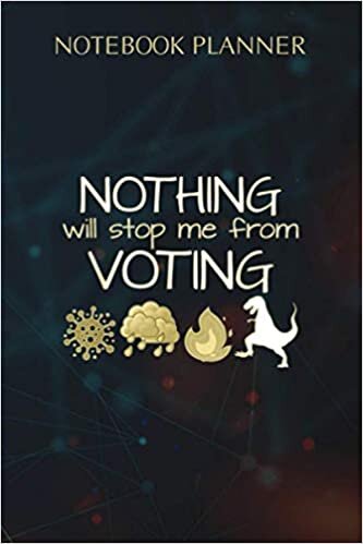 Notebook Planner Nothing Will Stop Me From Voting Vote 2020 Elections: Wedding, Life, To Do List, Money, Homework, Agenda, Over 100 Pages, 6x9 inch