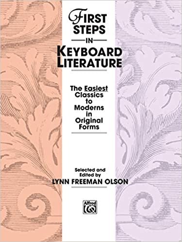 First Steps in Keyboard Literature: The Easiest Classics to Moderns in Original Forms indir