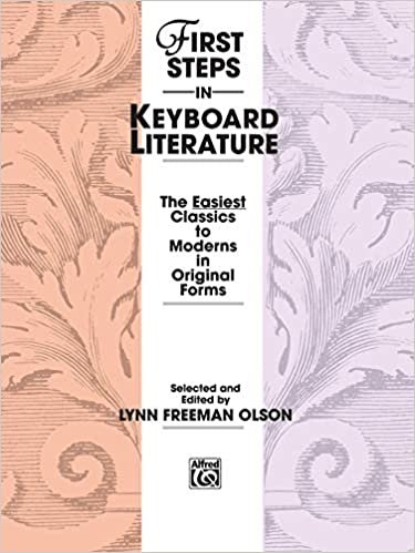 First Steps in Keyboard Literature: The Easiest Classics to Moderns in Original Forms