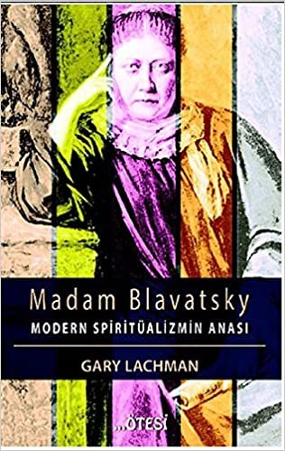 Madam Blavatsky: Modern Spiritüalizm'in Anası