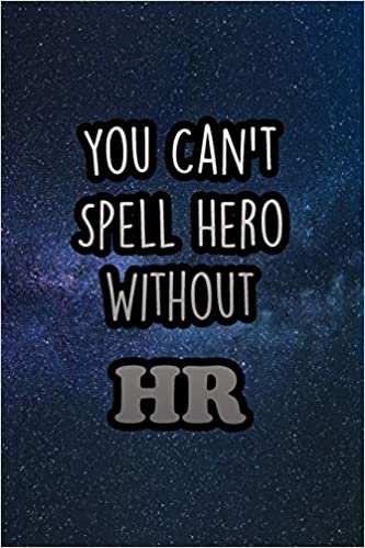 You Can't Spell Hero Without HR: 110 Page Lined Journal/Notebook (6 x 9)
