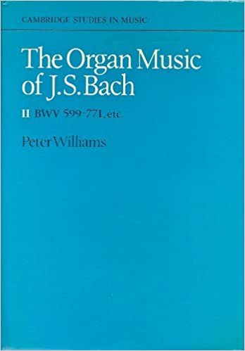The Organ Music of J. S. Bach: Volume 2 (Cambridge Studies in Music): BWV 599-771 v. 2