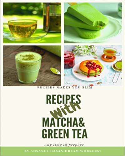Green Tea Recipes makes you Slim and Healthy: Green Tea Recipes: Lose Weight, Boost Your Metabolism, And drinking green tea may even help you lose weight.