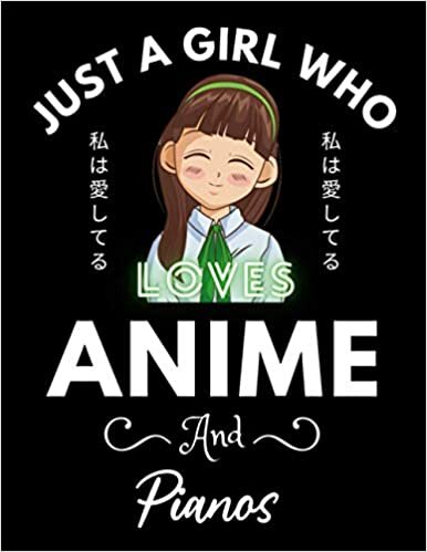 Just A Girl Who Loves Anime And Pianos: Cute Anime Girl Notebook for Drawing Sketching and Notes Comic Manga, Anime Lover Gift Idea, Anime Art ... teen girls College Ruled 8.5x 11 120 Pages.