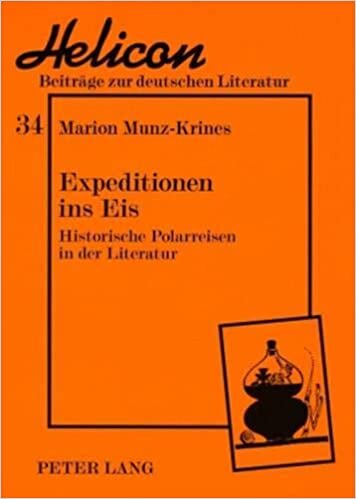 Expeditionen ins Eis: Historische Polarreisen in der Literatur (Helicon - Beiträge zur deutschen Literatur, Band 34)