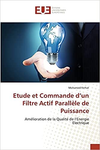 Etude et Commande d’un Filtre Actif Parallèle de Puissance: Amélioration de la Qualité de l’Energie Electrique (Omn.Univ.Europ.) indir