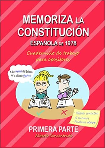 Memoriza la Constitución Española de 1978 (PRIMERA PARTE: desde "Preámbulo" al Artículo 96): Cuadernillo de trabajo para opositores (Memoriza la ... de trabajo para opositores, Band 1) indir