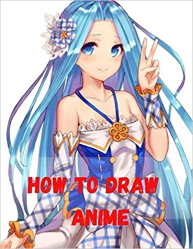 How to Draw Anime: A Step-by-Step Artist's Handbook Everything you Need to Start Drawing Right Away Anime for the Beginner Drawing Cute Anime A Beginner's Guide to Drawing Super Cute Character