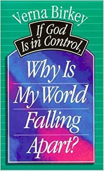 If God's in Control, Why Is My World Falling Apart?
