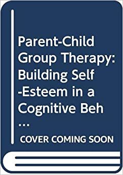Parent-Child Group Therapy: Building Self-Esteem in a Cognitive Behavioral Group
