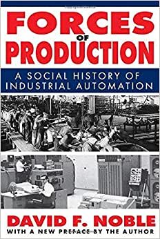 [( Forces of Production: A Social History of Industrial Automation )] [by: David F. Noble] [Apr-2011]