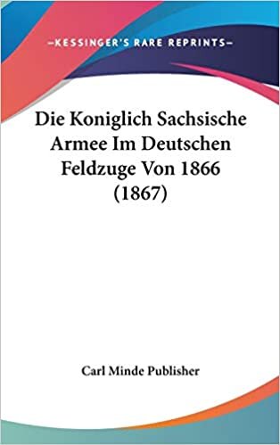 Die Koniglich Sachsische Armee Im Deutschen Feldzuge Von 1866 (1867)