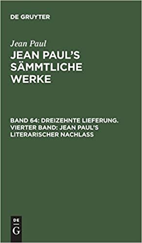 Jean Paul's Sämmtliche Werke, Band 64, Dreizehnte Lieferung. Vierter Band: Jean Paul's literarischer Nachlaß
