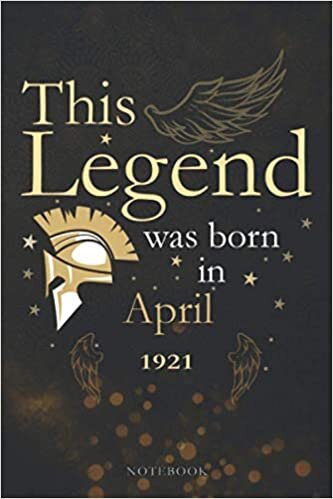 This Legend Was Born In April 1921 Lined Notebook Journal Gift: Paycheck Budget, Appointment, 6x9 inch, Monthly, Appointment , Agenda, 114 Pages, PocketPlanner